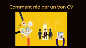Comment rédiger un bon CV